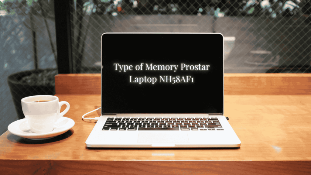 Type of Memory Prostar Laptop NH58AF1