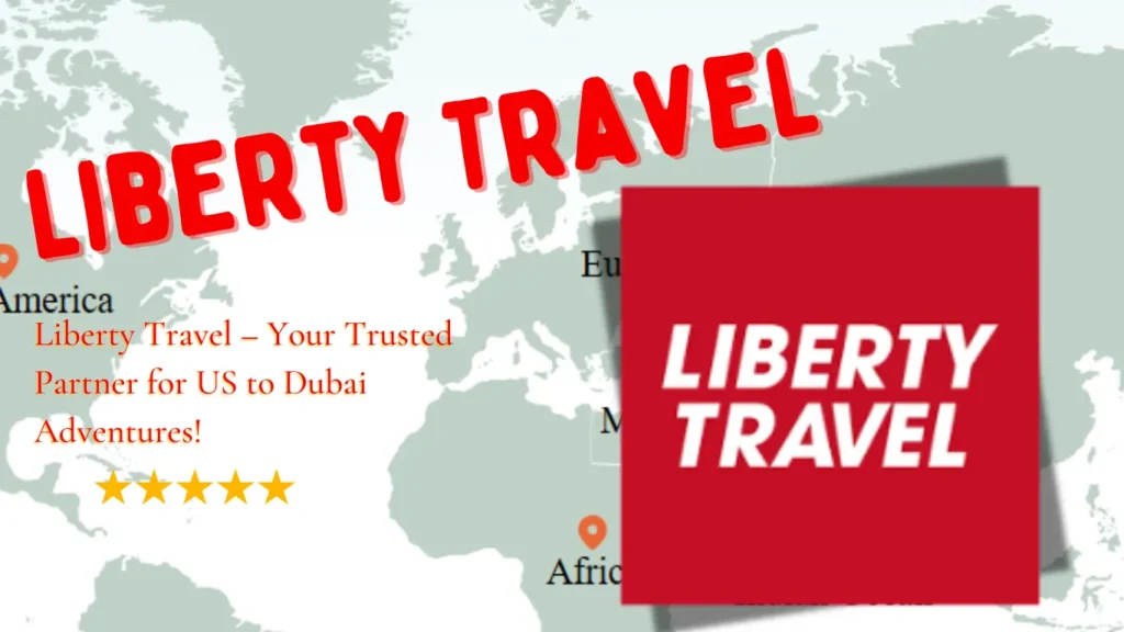 Liberty Travel – your go-to travel agency for seamless trips from the US to Dubai with personalized itineraries and great deals.